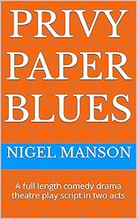 Privy Paper Blues: A full length comedy drama theatre play script in two acts
